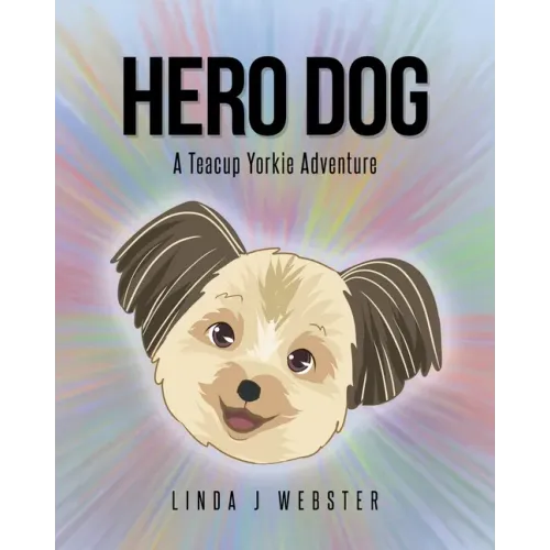 Hero Dog: A Teacup Yorkie Adventure