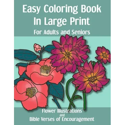 Easy Coloring Book in Large Print for Adults and Seniors: Flower Illustrations and Bible Verses of Encouragement: With Bold Thick Outline - Great for