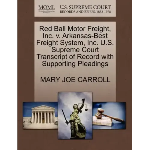 Red Ball Motor Freight, Inc. V. Arkansas-Best Freight System, Inc. U.S. Supreme Court Transcript of Record with Supporting Pleadings