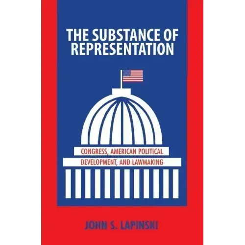 The Substance of Representation: Congress, American Political Development, and Lawmaking