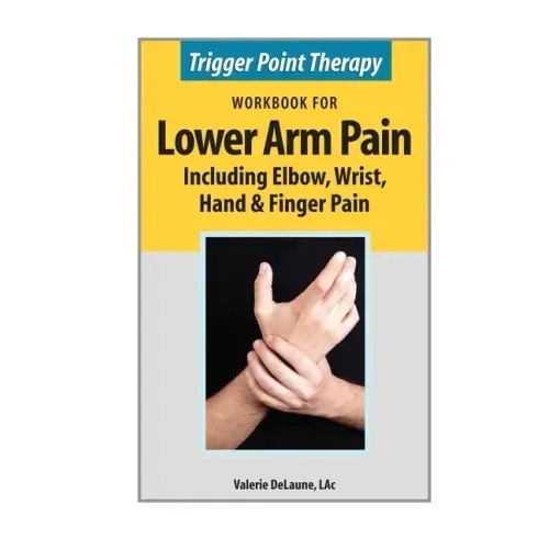 Trigger Point Therapy Workbook for Lower Arm Pain: including Elbow, Wrist, Hand & Finger Pain