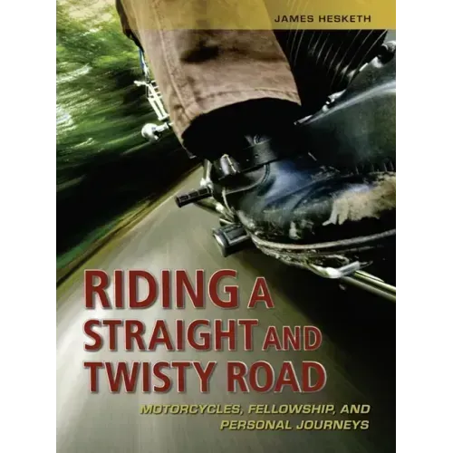 Riding a Straight and Twisty Road: Motorcycles, Fellowship, and Personal Journeys