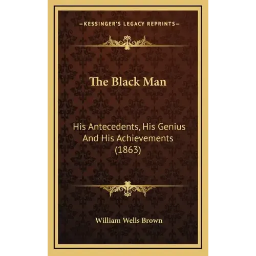 The Black Man: His Antecedents, His Genius and His Achievements (1863)