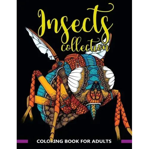 Insects Collection Coloring Book for Adults: Stunning Coloring Patterns of Grubs, Dragonfly, Hornet, Cricket, Grasshopper, Bee, Spider, Ant, Mosquito