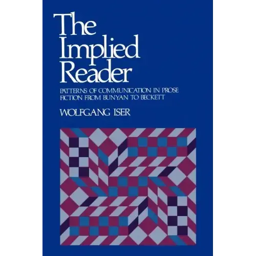 The Implied Reader: Patterns of Communication in Prose Fiction from Bunyan to Beckett