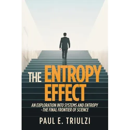 The Entropy Effect: An Exploration into Systems and Entropy the Final Frontier of Science