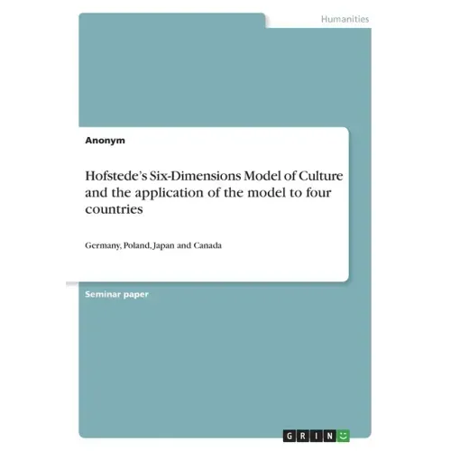 Hofstede's Six-Dimensions Model of Culture and the application of the model to four countries: Germany, Poland, Japan and Canada