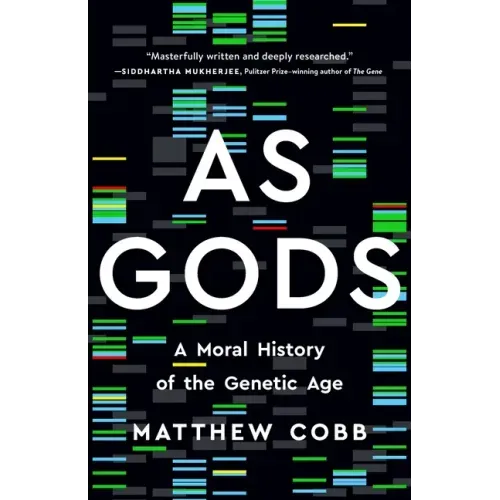 As Gods: A Moral History of the Genetic Age