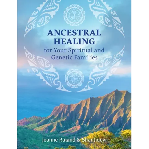 Ancestral Healing for Your Spiritual and Genetic Families