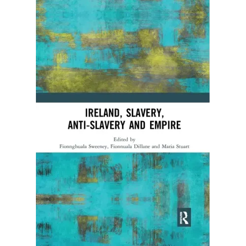Ireland, Slavery, Anti-Slavery and Empire