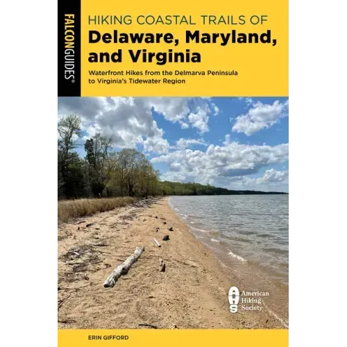 Hiking Coastal Trails of Delaware, Maryland, and Virginia: Waterfront Hikes from the Delmarva Peninsula to Virginia's Tidewater Region