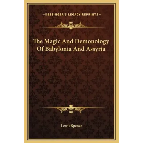 The Magic and Demonology of Babylonia and Assyria