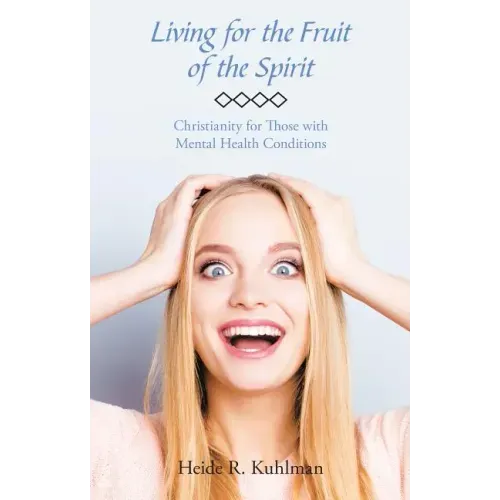 Living for the Fruit of the Spirit: Christianity for Those with Mental Health Conditions