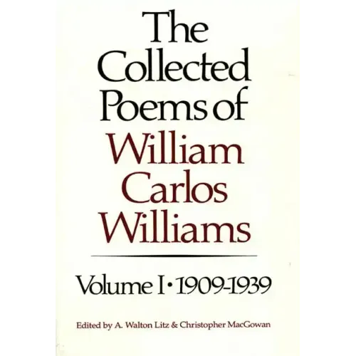 The Collected Poems of William Carlos Williams: 1909-1939