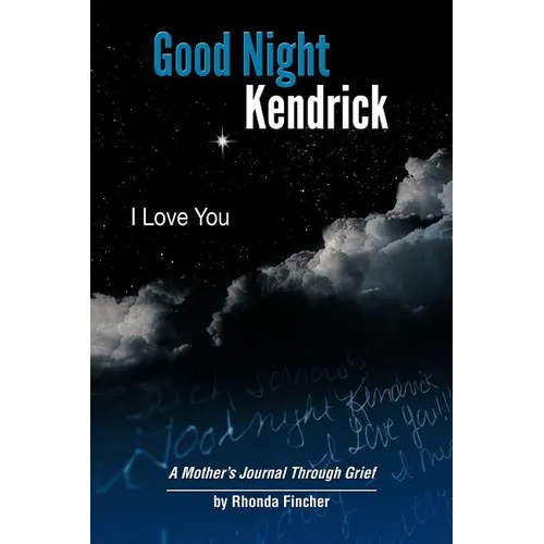 Good Night Kendrick, I Love You: A Mother's Journal Through Grief