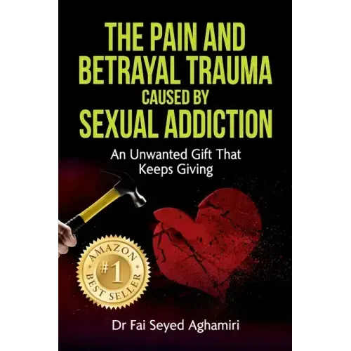 The Pain And Betrayal Trauma Caused By Sexual Addiction: An Unwanted Gift That Keeps Giving