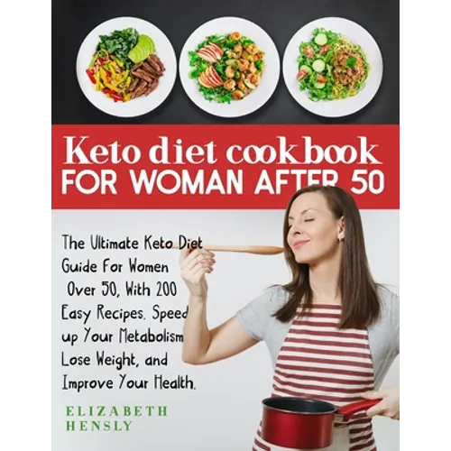 Keto Diet Cookbook for Women After 50: The Ultimate Keto Diet Guide for Women Over 50, With 200 Easy Recipes. Speed up Your Metabolism, Lose Weight, a