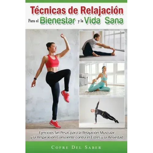 Técnicas de Relajación para el Bienestar y la Vida Sana: Ejercicios Sin Pesas para la Relajación Muscular y la Respiración Consciente contra el Estrés