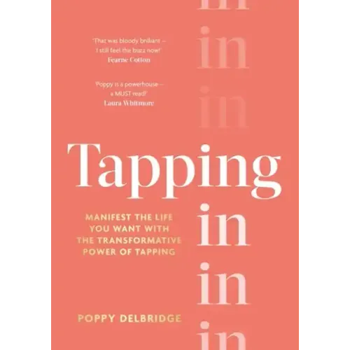 Tapping in: Manifest the Life You Want with the Transformative Power of Tapping