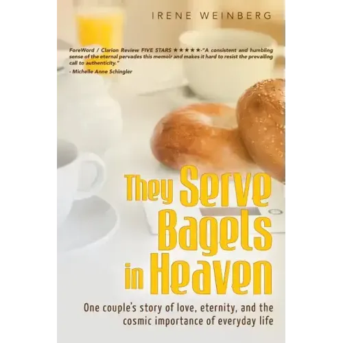 They Serve Bagels in Heaven: One couple's story of love, eternity, and the cosmic importance of everyday life
