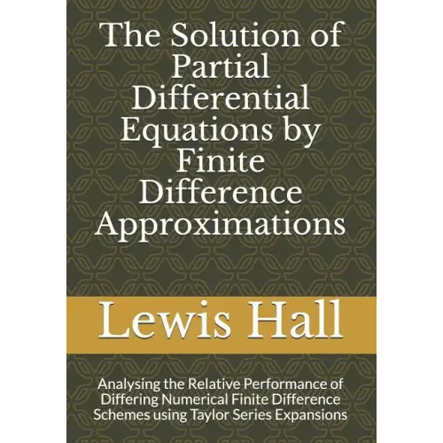 The Solution of Partial Differential Equations by Finite Difference Approximations: Analysing the Relative Performance of Differing Numerical Finite D
