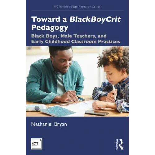 Toward a Blackboycrit Pedagogy: Black Boys, Male Teachers, and Early Childhood Classroom Practices