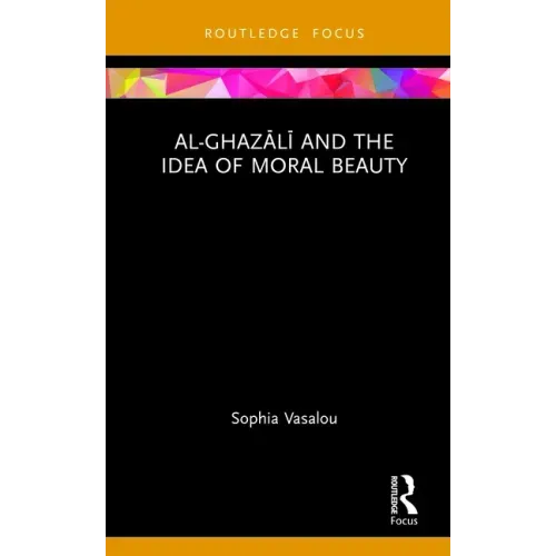 Al-Ghazālī And the Idea of Moral Beauty