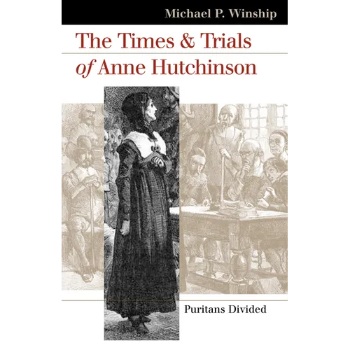 The Times and Trials of Anne Hutchinson: Puritans Divided
