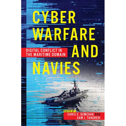 Cyber Warfare and Navies: Digital Conflict in the Maritime Domain