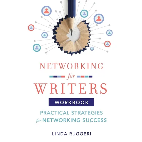 Networking for Writers: Practical Strategies for Networking Success: Practical Strategies for Networking Success