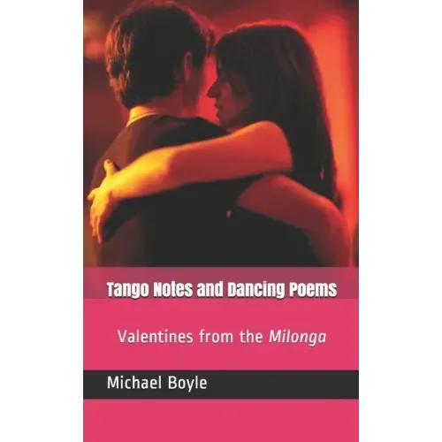 Tango Notes and Dancing Poems: Valentines from the Milonga