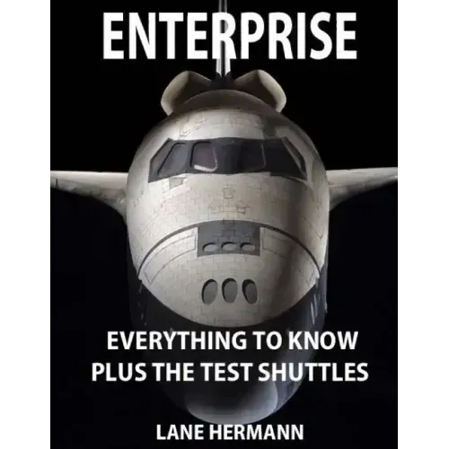 ENTERPRISE Everything to Know: Plus the Test Shuttles
