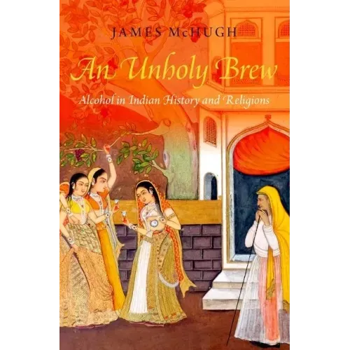 Unholy Brew: Alcohol in Indian History and Religions