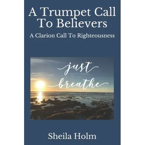 A Trumpet Call To Believers: A Clarion Call To Righteousness