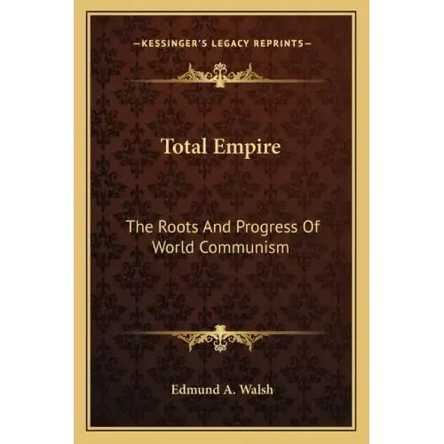 Total Empire: The Roots and Progress of World Communism