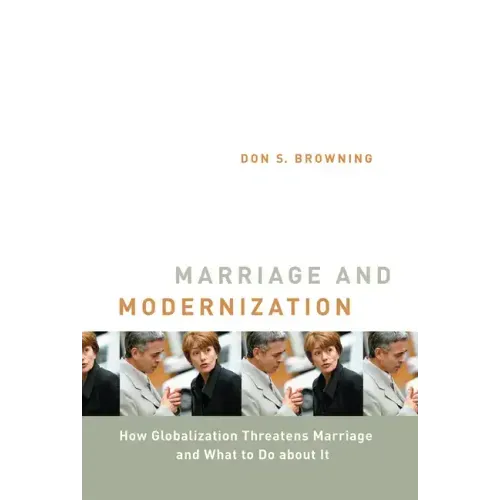 Marriage and Modernization: How Globalization Threatens Marriage