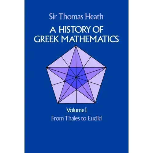 A History of Greek Mathematics, Volume I: From Thales to Euclid Volume 1