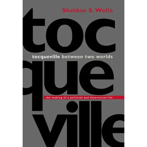 Tocqueville Between Two Worlds: The Making of a Political and Theoretical Life