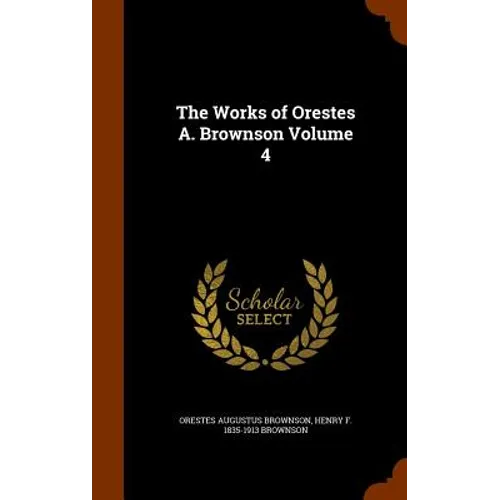 The Works of Orestes A. Brownson Volume 4