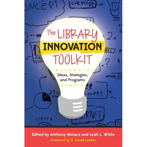 The Library Innovation Toolkit: Ideas, Strategies, and Programs