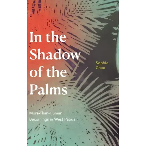 In the Shadow of the Palms: More-Than-Human Becomings in West Papua