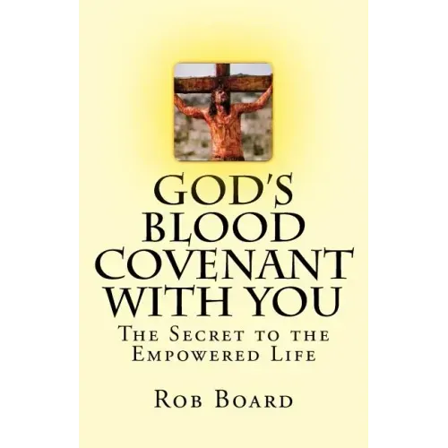 God's Blood Covenant With You: The Secret to the Empowered Life