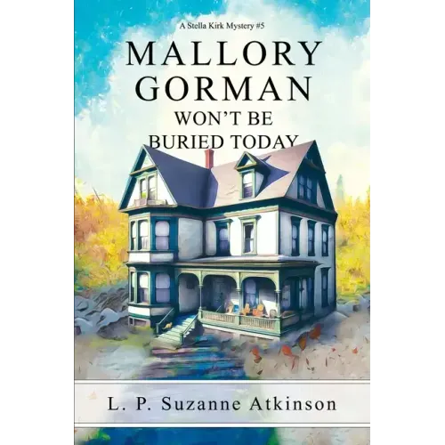 Mallory Gorman Won't Be Buried Today: A Stella Kirk Mystery #5