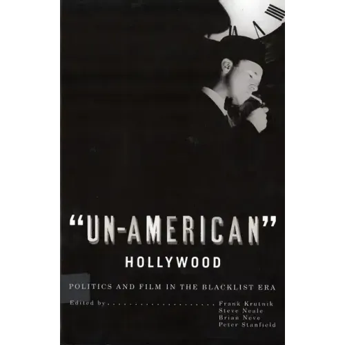 'Un-American' Hollywood: Politics and Film in the Blacklist Era