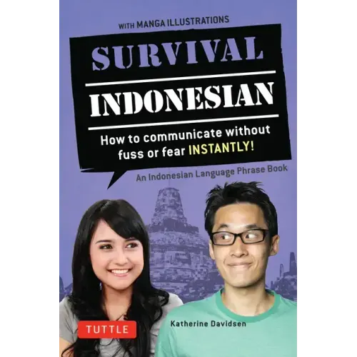 Survival Indonesian: How to Communicate Without Fuss or Fear Instantly! (Indonesian Phrasebook & Dictionary)