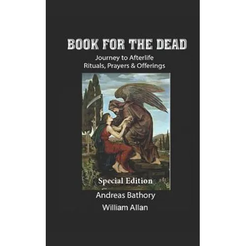 Book for the Dead Special Edition: Journey to Afterlife Rituals & Offerings