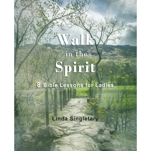 Walk In The Spirit: 8 Bible Lessons For Ladies