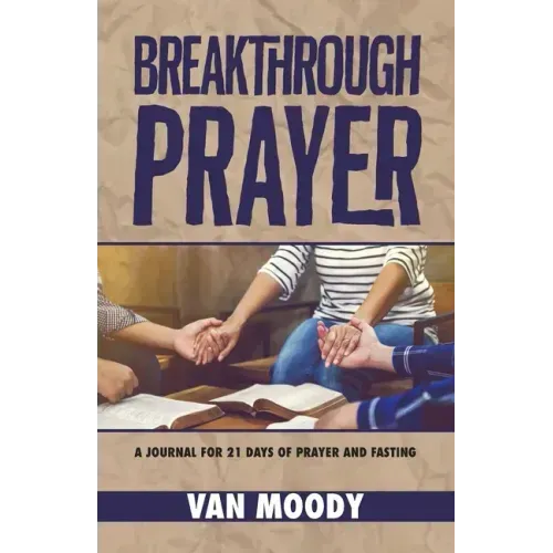 Breakthrough Prayer: A Journal for 21 Days of Prayer and Fasting