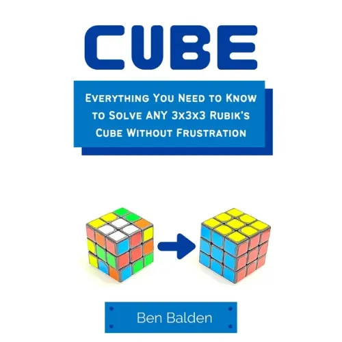 CUBE (Paperback): Everything You Need to Know to Solve ANY 3x3x3 Rubik's Cube Without Frustration