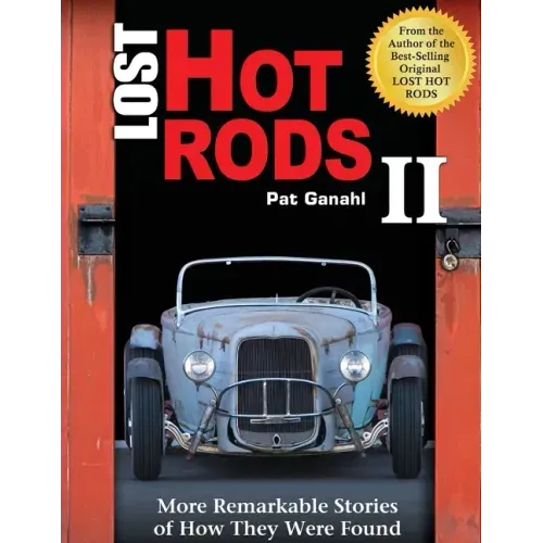 Lost Hot Rods II: More Remarkable Stories of How They Were Found